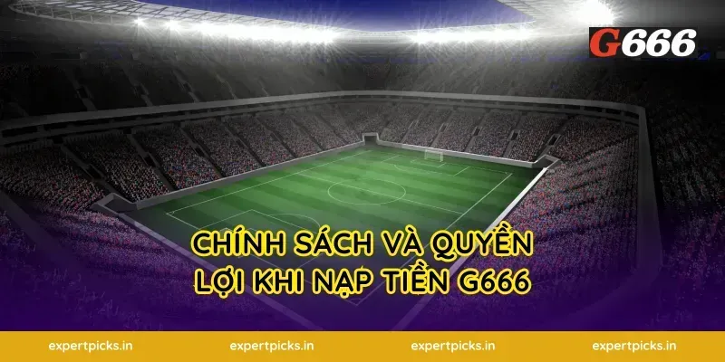 Chính Sách Và Quyền Lợi Khi Nạp Tiền G666